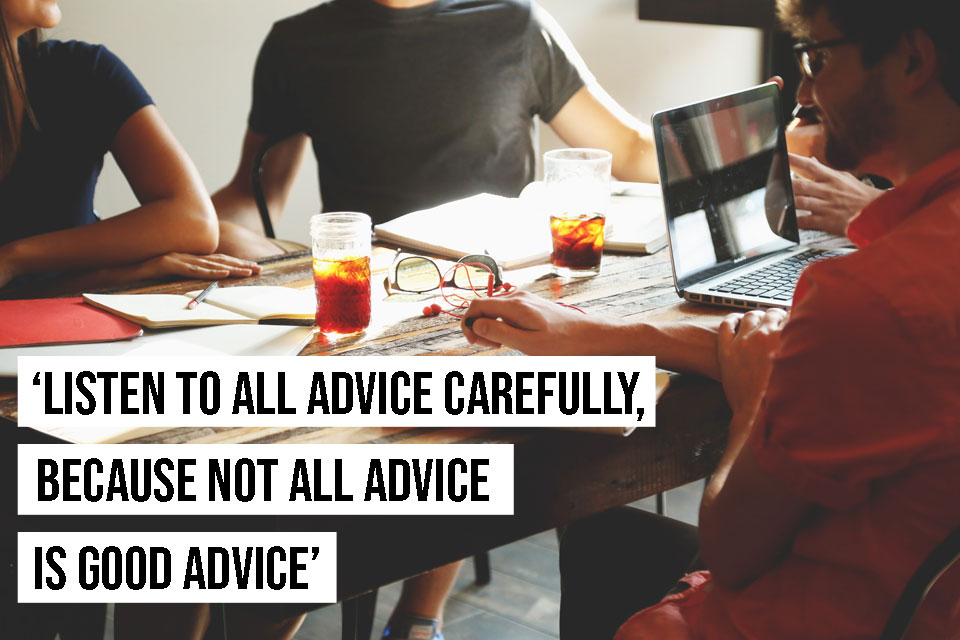 Take advantage of all the help and advice you can gather