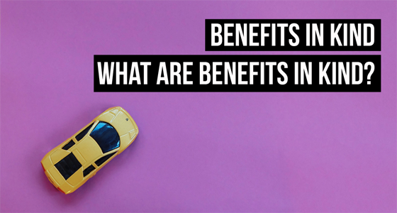 What are Benefits in Kind? They can include a company car, gym membership, healthcare, and more.