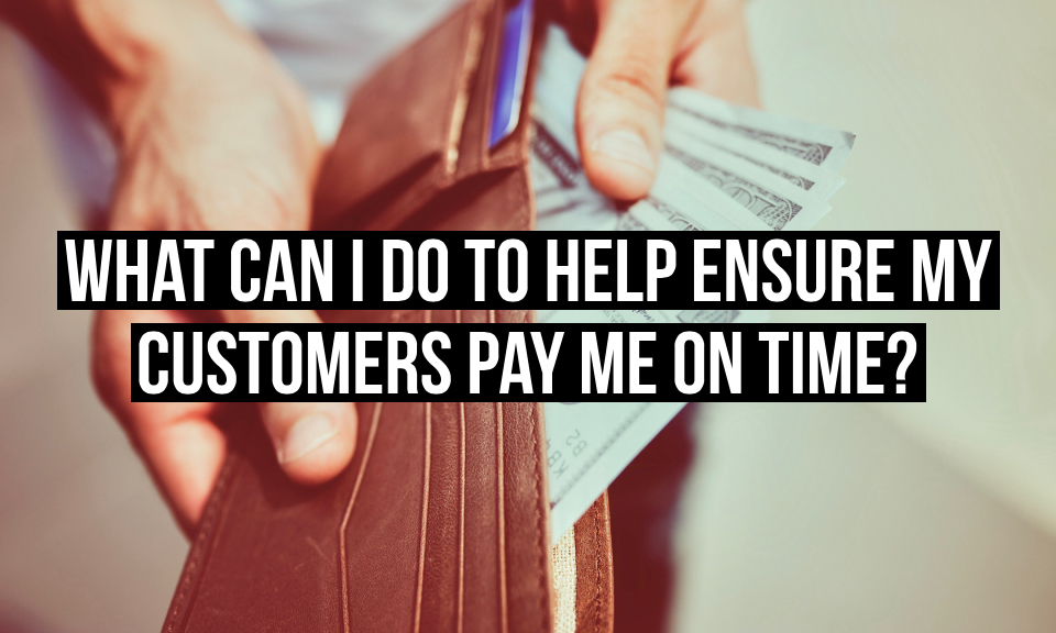 how-to-ensure-you-re-paid-on-time-by-your-customers